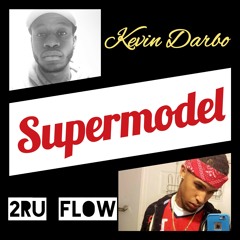 Supermodel - Kevin Darbo ft.  2RU FLOW