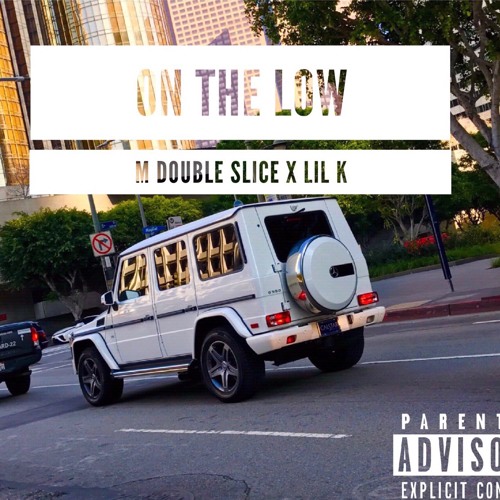 M Double Slice - On The Low ft. LiL K [prod. @MDS1561