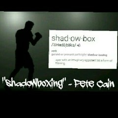 "Shadowboxing" - Pete Cain