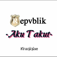Revublik Aku Takut __2018