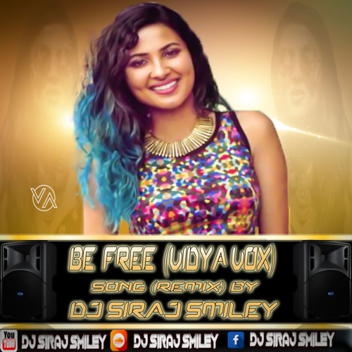 (BE FREE) VIDYA VOX SONG REMIX BY[DJ SIRAJ SMILEY]