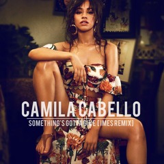 Camilla Cabello - Something's Gotta Give ( Imes remix )