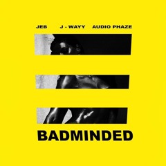 JËB x J-Wayy x Audio Phaze - Bad Minded