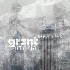 Arteria - GRZNT(by Fizruk RMX / feat. UFeel, Sito Sitikillus)