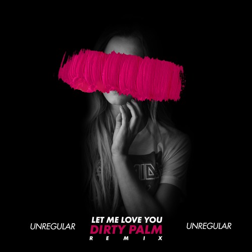 Dirty Palm - Let Me Love You (Unregular Remix)