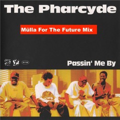 The Pharcyde Passin´ Me By (Mülla For The Future Mix)
