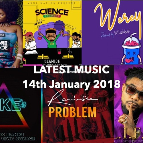 LATEST AFROBEATS JANUARY 2018 OLAMIDE,YEMI ALADE ,TIWA SAVAGE ,ORITSE FEMI REEKADO BANKS