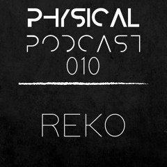 PHYSICAL PODCAST 010 - REKO