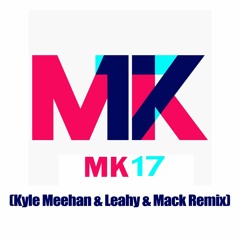 MK - 17 (Kyle Meehan & Leahy & Mack Remix) - Free Download