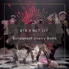 [MASHUP] BTS X NCT 127 - Bulletproof Cherry Bomb