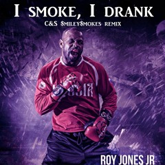 Roy Jones jr. - I Smoke I Drank C&S $miley$mokes remix