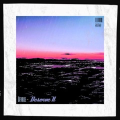 Deserve it  [prod by loco los]