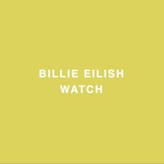 watch by Billie Eilish
