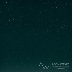 Aeon Waves - Maybe There Will Be No Tomorrow