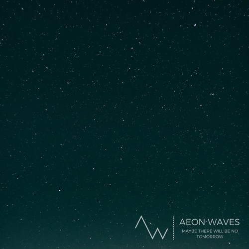 Aeon Waves - Maybe There Will Be No Tomorrow