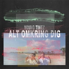 Young Timez - Alt Omkring Dig