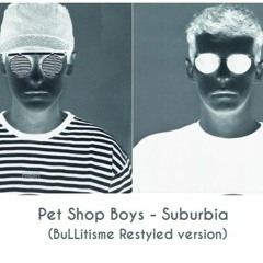 Pet Shop Boys - Suburbia (BuLLitisme Restyled Version)