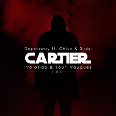 Dopebwoy - Cartier ft. Chivv & 3robi (Prolatido & Youri Vauguez Edit)