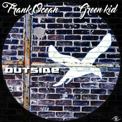 Frank Ocean ▶Outside (Gr33n Kid Remix)