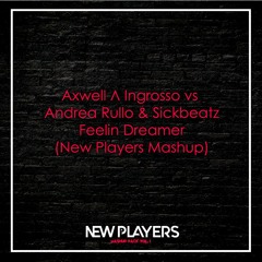 Axwell Λ Ingrosso Vs Andrea Rullo & Sickbeatz - Feelin Dreamer (New Players Mashup)