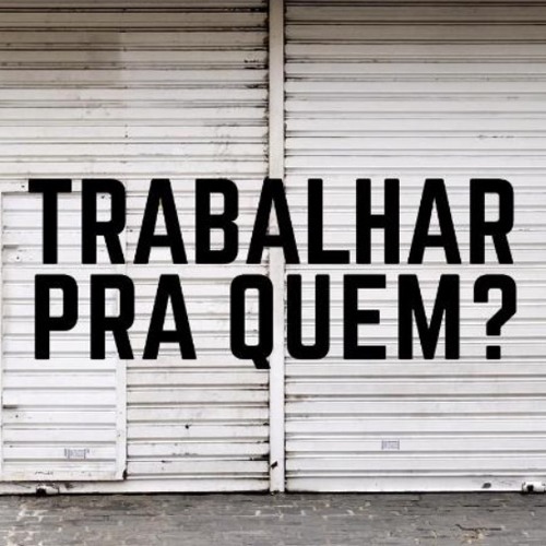 Capa da playlist Trabalhar Pra Quem? no SoundCloud