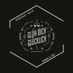 Glüh Dich Glücklich Podcast by Kuba & Fry #019