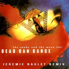 Dead Can Dance - The Snake And The Moon (Jérémie Naulet Remix)[Free DL]