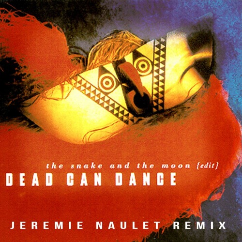 Dead Can Dance - The Snake And The Moon (Jérémie Naulet Remix)[Free DL]