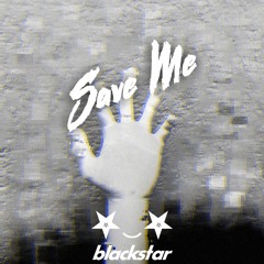 blackstar - Save Me [Free download]