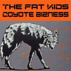The Fat Kids - Coyote Bizness (beat Jay Fehrman)