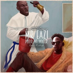 Pour Me Water (ChrizzzBizzzle Remix Mashup) -- Mr Eazi
