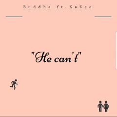 HE CAN'T (FT.KaZee)