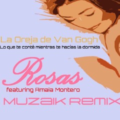La Oreja De Van Gogh ft. Amaia Montero - Rosas (Muzaik Remix)