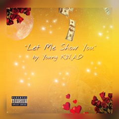 "Let Me Show You", by: Řiçh K.W.A.D