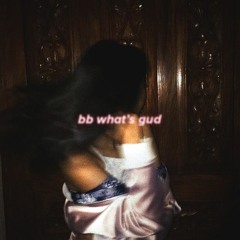 bb what's gud