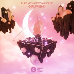 Pure 100% & KOTONOHOUSE - Girlfriend [sharla remix]