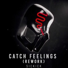 Sickick - Catch Feelings Rework
