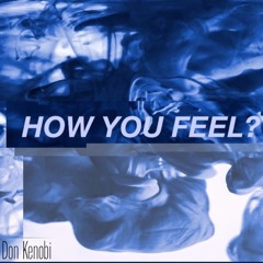 How you feel ?