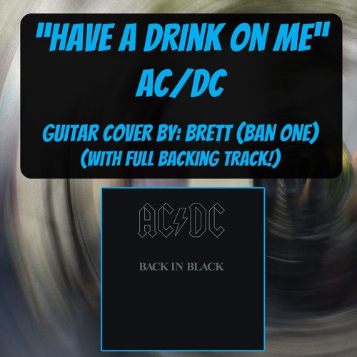 Stream Have A Drink On Me - AC/DC - Guitar Cover - w/full band backing  track by ban5150 | Listen online for free on SoundCloud