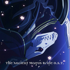 Mahoutsukai No Yome OST - Magus Bride's Lacework Is Dripping Her Memories...