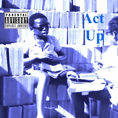 Act Up Ft Supreem X PongoPoP$ X Tony Baez X E-Boy (Prod. By EQ)