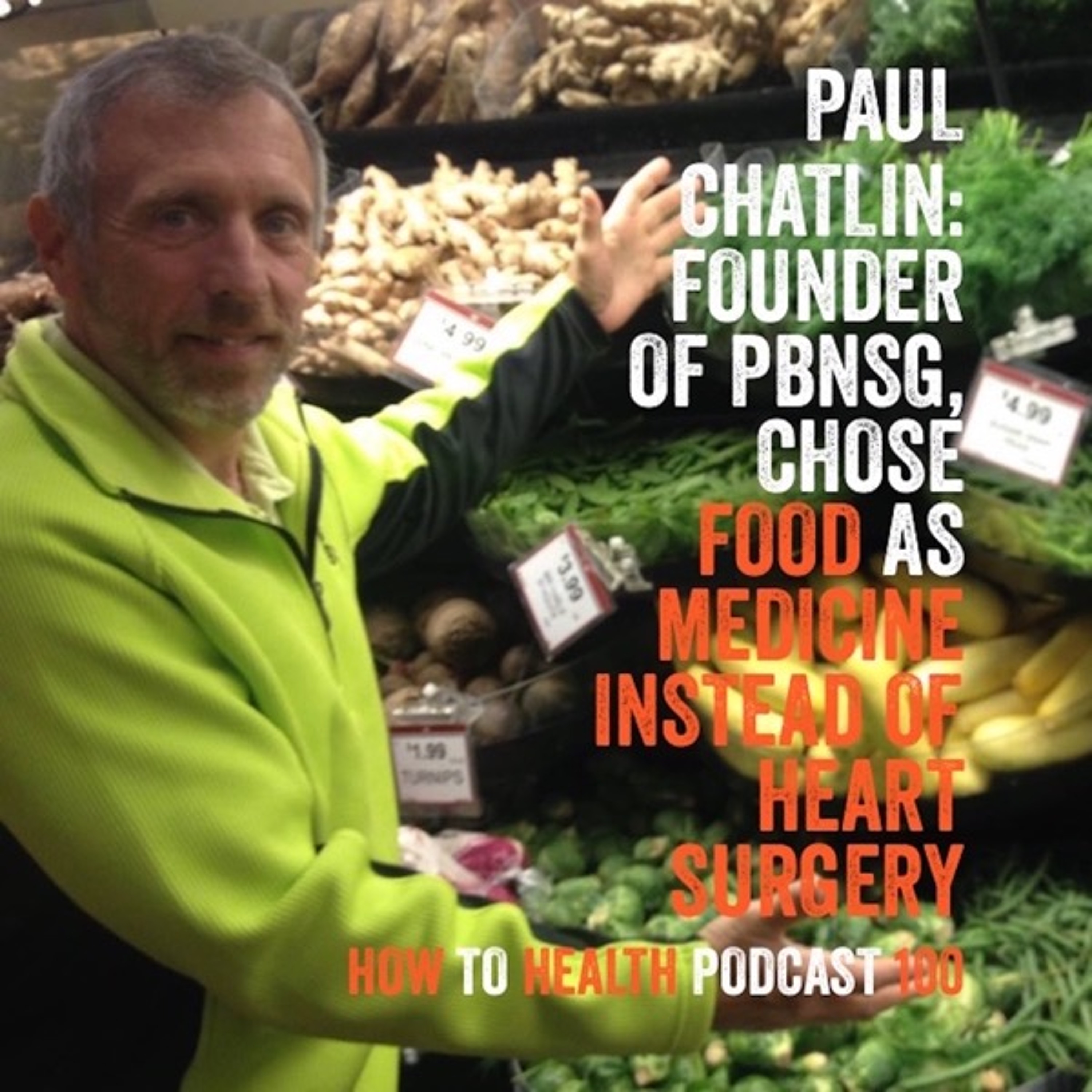 Paul Chatlin: Founder of PBNSG, Chose Food as Medicine Instead of Heart Surgery