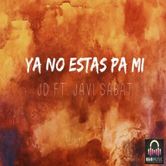 YA NO ESTAS PA MI JD FT. (JAVI SABAT)