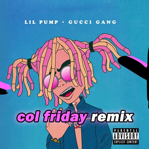 Col Friday - Lil Pump - "Gucci Gang" (Col Friday remix) [FREE DOWNLOAD] |  Spinnin' Records