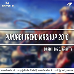 Punjabi Trend Mashup 2018 - Dj Gravity & D Abhi B