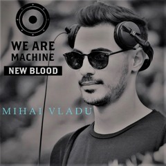 We Are Machine - New Blood 003 - Mihai Vladu