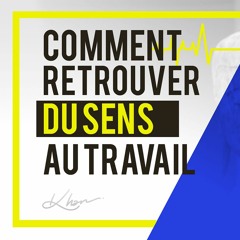 Comment Retrouver Du Sens Dans Son Travail