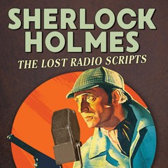 Episode 136: Sherlock Holmes: The Lost Radio Scripts