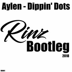 Aylen - Dippin' Dots (Rinz Bootleg)