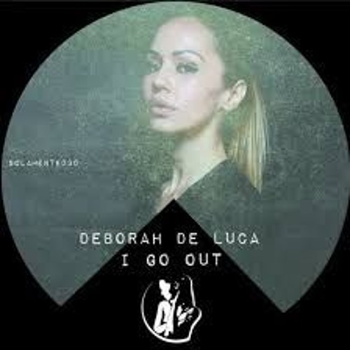 I GO OUT - Deborah De Luca (Full)